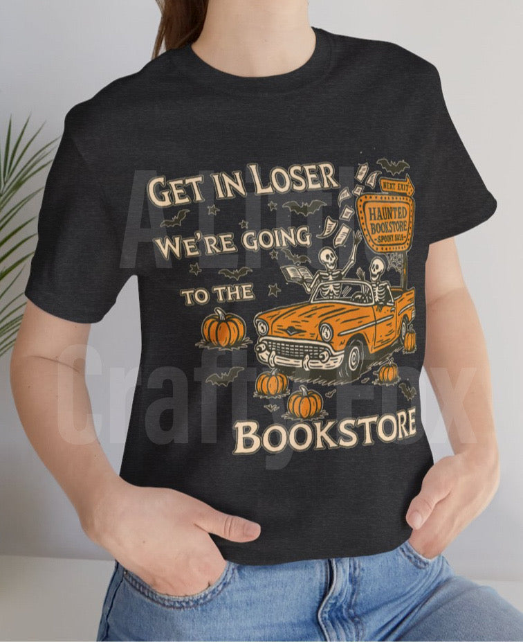Get In Loser We're Going to the Bookstore Spooky Bookish Bella + Canvas Short Sleeve Tee
