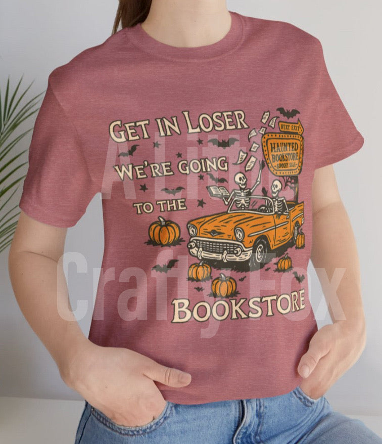 Get In Loser We're Going to the Bookstore Spooky Bookish Bella + Canvas Short Sleeve Tee